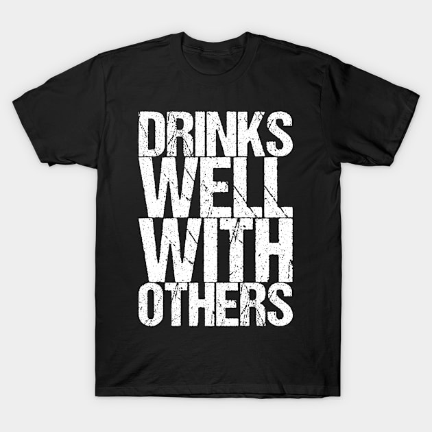 Drinks Well With Others T-Shirt by shirtsbase